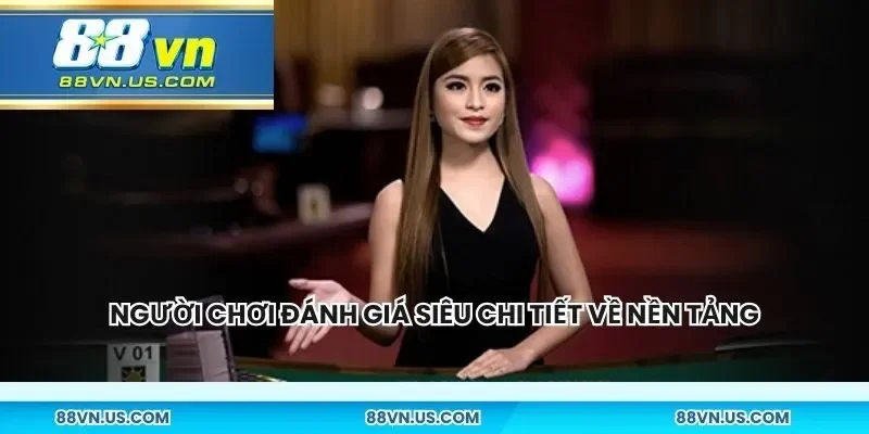 Người chơi đánh giá siêu chi tiết về nền tảng