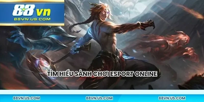 Tìm hiểu sảnh chơi esport online