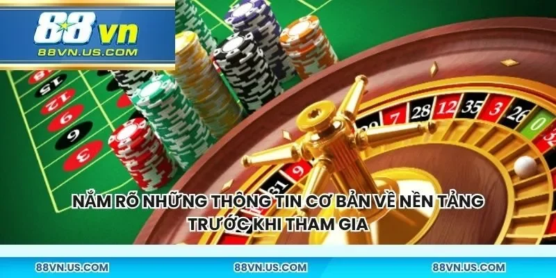 Nắm rõ những thông tin cơ bản về nền tảng trước khi tham gia