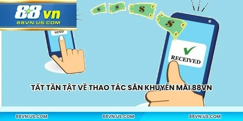 Tất tần tật về thao tác săn khuyến mãi 88vn