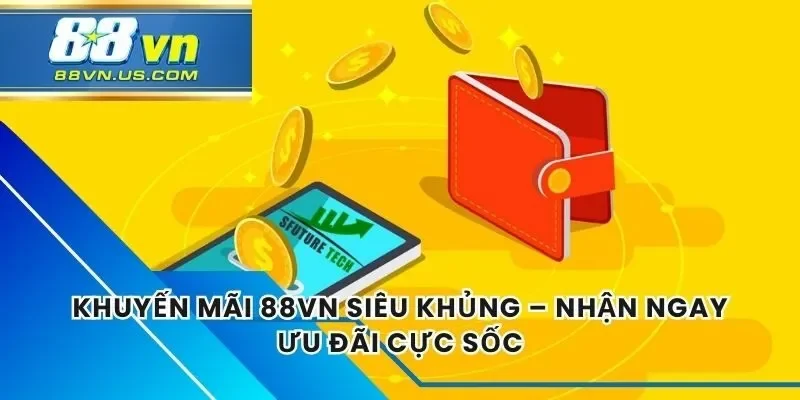 Khuyến Mãi 88vn Siêu Khủng – Nhận Ngay Ưu Đãi Cực Sốc