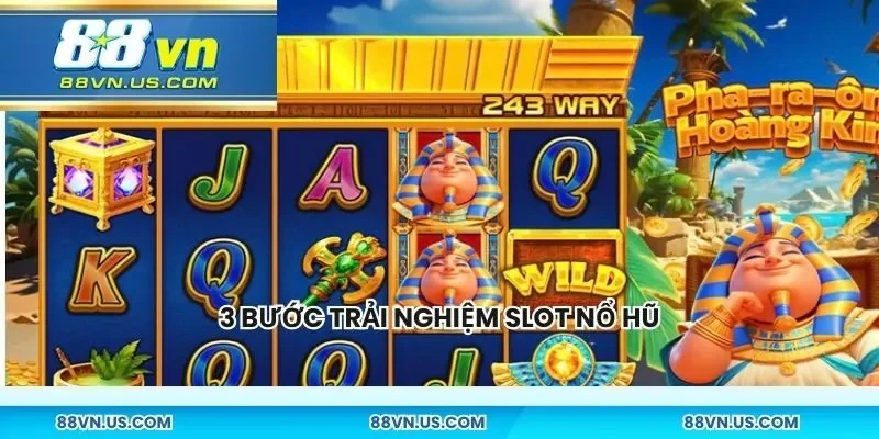 3 bước trải nghiệm slot nổ hũ